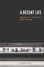 book A Decent Life: Morality for the Rest of Us