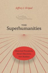 book The Superhumanities: Historical Precedents, Moral Objections, New Realities