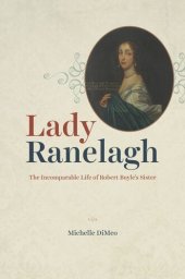 book Lady Ranelagh: The Incomparable Life of Robert Boyle's Sister