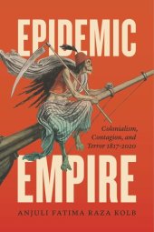 book Epidemic Empire: Colonialism, Contagion, and Terror, 1817–2020