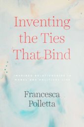 book Inventing the Ties That Bind: Imagined Relationships in Moral and Political Life