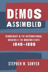 book Demos Assembled: Democracy and the International Origins of the Modern State, 1840–1880