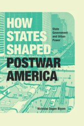 book How States Shaped Postwar America: State Government and Urban Power