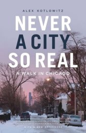 book Never a City So Real: A Walk in Chicago