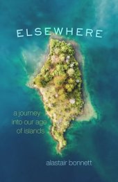 book Elsewhere: A Journey into Our Age of Islands