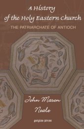 book A History of the Holy Eastern Church: The Patriarchate of Antioch