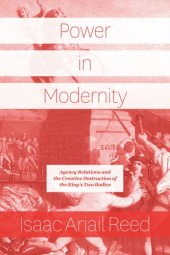 book Power in Modernity: Agency Relations and the Creative Destruction of the King’s Two Bodies