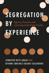 book Segregation by Experience: Agency, Racism, and Learning in the Early Grades