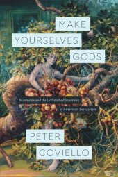 book Make Yourselves Gods: Mormons and the Unfinished Business of American Secularism