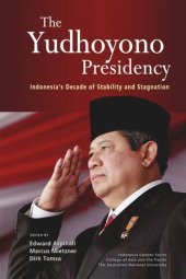 book The Yudhoyono Presidency: Indonesia's Decade of Stability and Stagnation