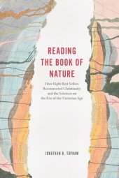 book Reading the Book of Nature: How Eight Best Sellers Reconnected Christianity and the Sciences on the Eve of the Victorian Age