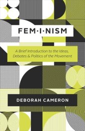 book Feminism: A Brief Introduction to the Ideas, Debates, and Politics of the Movement