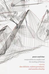 book Power and Time: Temporalities in Conflict and the Making of History