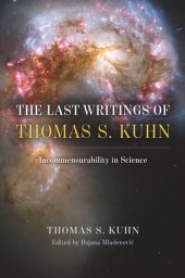 book The Last Writings of Thomas S. Kuhn: Incommensurability in Science