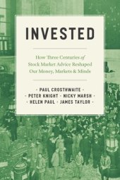 book Invested: How Three Centuries of Stock Market Advice Reshaped Our Money, Markets, and Minds