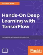 book Hands-On Deep Learning with TensorFlow: This Book Is Your Guide to Exploring the Possibilities in the Field of Deep Learning, Making Use of Google's TensorFlow. You Will Learn about Convolutional Neural Networks, and Logistic Regression While Tra...