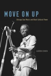 book Move On Up: Chicago Soul Music and Black Cultural Power