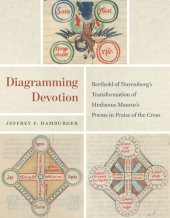 book Diagramming Devotion: Berthold of Nuremberg’s Transformation of Hrabanus Maurus’s Poems in Praise of the Cross