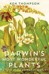 book Darwin's Most Wonderful Plants: A Tour of His Botanical Legacy