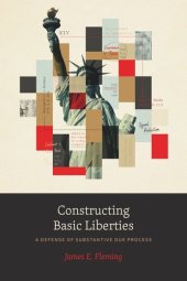 book Constructing Basic Liberties: A Defense of Substantive Due Process