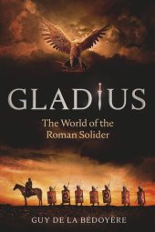 book Gladius: The World of the Roman Soldier