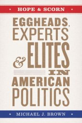 book Hope and Scorn: Eggheads, Experts, and Elites in American Politics