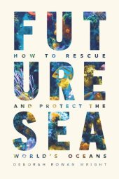 book Future Sea: How to Rescue and Protect the World’s Oceans