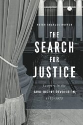 book The Search for Justice: Lawyers in the Civil Rights Revolution, 1950–1975