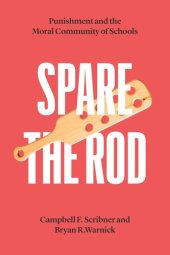 book Spare the Rod: Punishment and the Moral Community of Schools