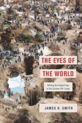 book The Eyes of the World: Mining the Digital Age in the Eastern DR Congo