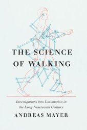 book The Science of Walking: Investigations into Locomotion in the Long Nineteenth Century