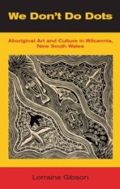 book We Don't Do Dots: Aboriginal Art and Culture in Wilcannia, New South Wales