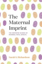 book The Maternal Imprint: The Contested Science of Maternal-Fetal Effects