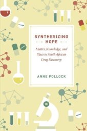 book Synthesizing Hope: Matter, Knowledge, and Place in South African Drug Discovery