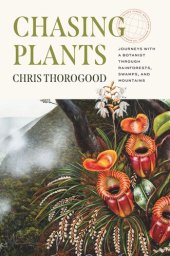 book Chasing Plants: Journeys with a Botanist through Rainforests, Swamps, and Mountains