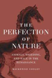 book The Perfection of Nature: Animals, Breeding, and Race in the Renaissance