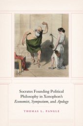 book Socrates Founding Political Philosophy in Xenophon's "Economist", "Symposium", and "Apology"