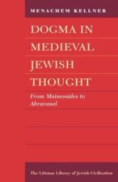 book Dogma in Medieval Jewish Thought: From Maimonides to Abravanel