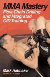 book MMA Mastery: Flow Chain Drilling and Integrated O/D Training