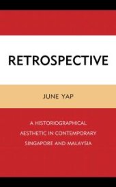 book Retrospective: A Historiographical Aesthetic in Contemporary Singapore and Malaysia