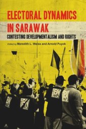 book Electoral Dynamics in Sarawak: Contesting Developmentalism and Rights