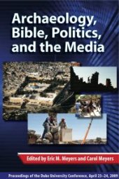 book Archaeology, Bible, Politics, and the Media: Proceedings of the Duke University Conference, April 23-24 2009