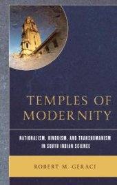 book Temples of Modernity: Nationalism, Hinduism, and Transhumanism in South Indian Science