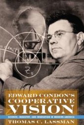 book Edward Condon's Cooperative Vision: Science, Industry, and Innovation in Modern America