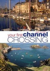 book Your First Channel Crossing: Planning, Preparing and Executing a Successful Passage, for Sail and Power