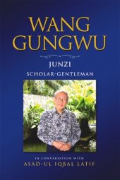 book Wang Gungwu: Junzi: Scholar-Gentleman in Conversation with Asad-ul Iqbal Latif