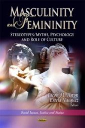 book Masculinity and Femininity: Stereotypes/Myths, Psychology and Role of Culture: Stereotypes/Myths, Psychology and Role of Culture