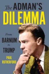 book The Adman's Dilemma: From Barnum to Trump