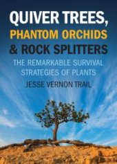 book Quiver Trees, Phantom Orchids and Rock Splitters: The Remarkable Survival Strategies of Plants