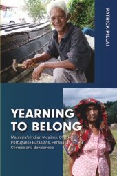 book Yearning to Belong: Malaysia's Indian Muslims, Chitties, Portuguese Eurasians, Peranakan Chinese and Baweanese